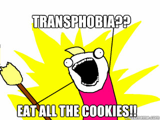 transphobia?? eat all the cookies!! - transphobia?? eat all the cookies!!  Misc