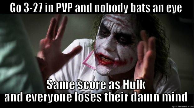 GO 3-27 IN PVP AND NOBODY BATS AN EYE SAME SCORE AS HULK AND EVERYONE LOSES THEIR DAMN MIND Joker Mind Loss