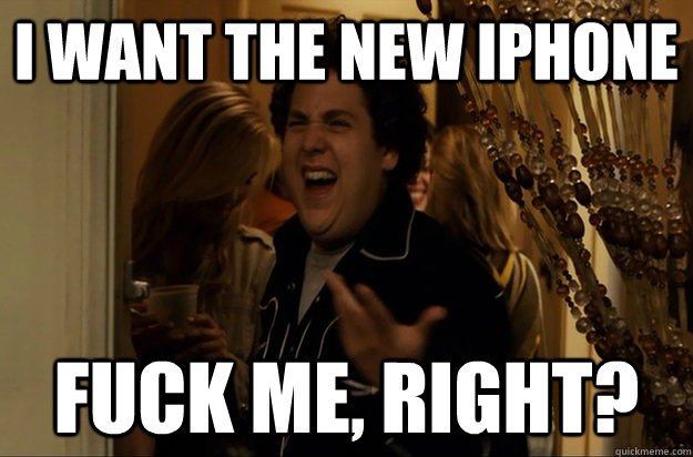 I want the new iphone Fuck Me, Right? - I want the new iphone Fuck Me, Right?  Fuck Me, Right