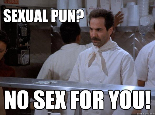 Sexual Pun? NO SEX FOR YOU! - Sexual Pun? NO SEX FOR YOU!  Misc