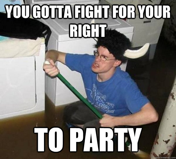 You gotta fight for your right To party  They said
