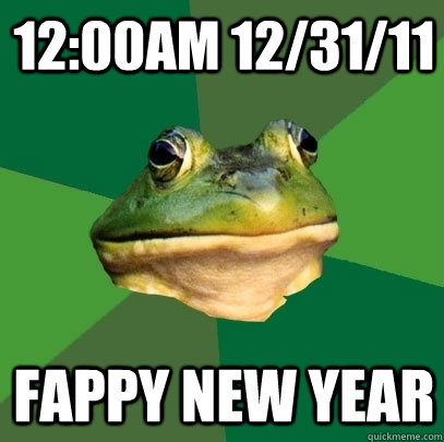 12:00AM 12/31/11 Fappy New Year  Foul Bachelor Frog