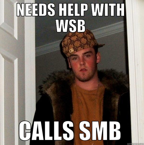 NEEDS HELP WITH WSB CALLS SMB Scumbag Steve