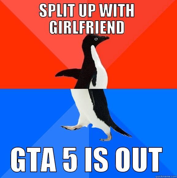 Don't know how to feel right now - SPLIT UP WITH GIRLFRIEND GTA 5 IS OUT Socially Awesome Awkward Penguin