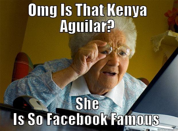 OMG IS THAT KENYA AGUILAR? SHE IS SO FACEBOOK FAMOUS  Grandma finds the Internet