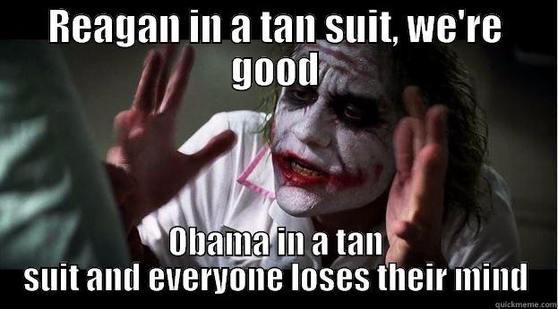 REAGAN IN A TAN SUIT, WE'RE GOOD OBAMA IN A TAN SUIT AND EVERYONE LOSES THEIR MIND Joker Mind Loss