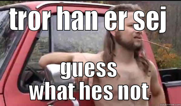 TROR HAN ER SEJ GUESS WHAT HES NOT Almost Politically Correct Redneck