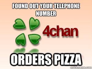 Found out your telephone number orders pizza - Found out your telephone number orders pizza  Good Guy 4Chan