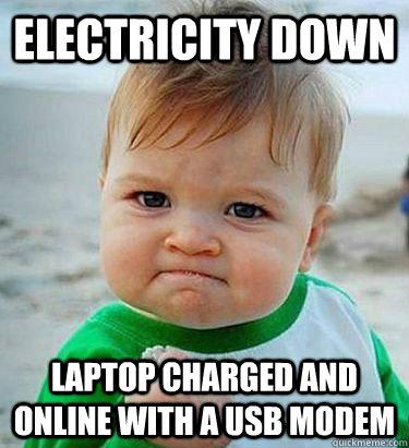Electricity down  laptop charged and Online with a USB modem  Victory Baby