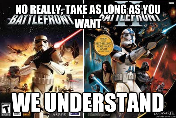 No really, take as long as you want we understand - No really, take as long as you want we understand  Developers