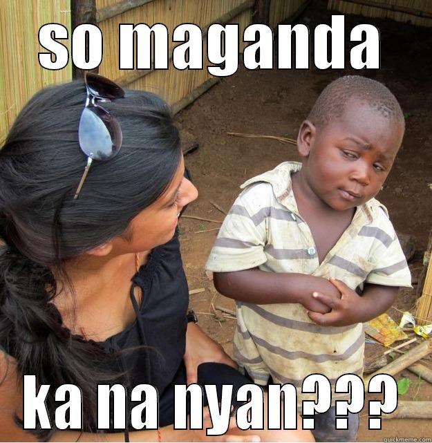 SO MAGANDA KA NA NYAN??? Skeptical Third World Kid