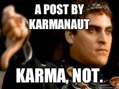 A post by karmanaut Karma, not.  Downvoting Roman