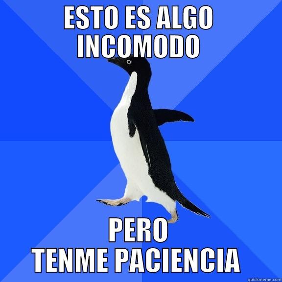 ESTO ES ALGO INCOMODO PERO TENME PACIENCIA  Socially Awkward Penguin