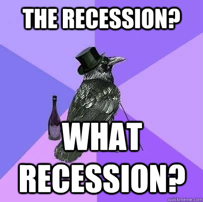 the recession? what recession?  Rich Raven