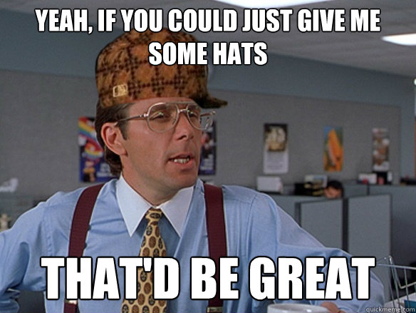 yeah, if you could just give me some hats that'd be great - yeah, if you could just give me some hats that'd be great  Misc