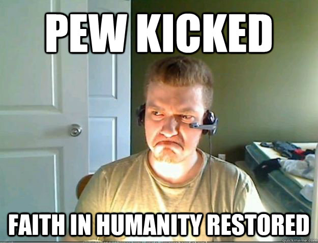 Pew kicked Faith in Humanity Restored  AngryTestie