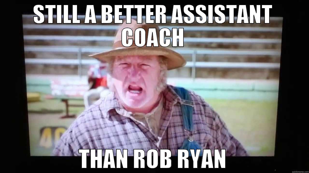 STILL A BETTER ASSISTANT COACH THAN ROB RYAN Misc