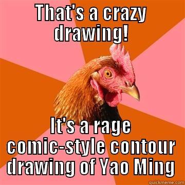 THAT'S A CRAZY DRAWING! IT'S A RAGE COMIC-STYLE CONTOUR DRAWING OF YAO MING Anti-Joke Chicken