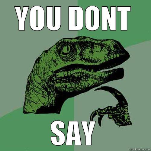 YOU DONT SAY Philosoraptor
