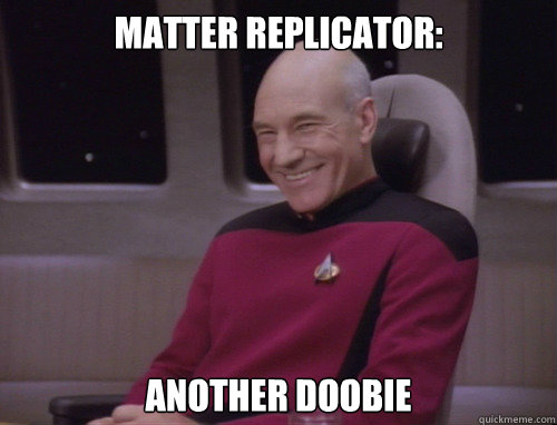 Matter replicator: Another doobie - Matter replicator: Another doobie  Captain Picard Trollface