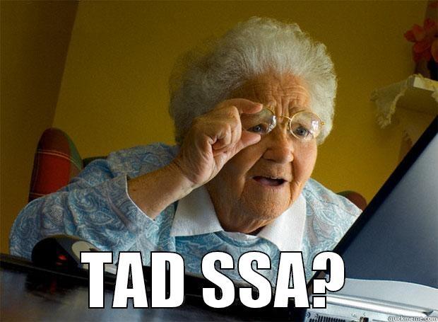  TAD SSA? Grandma finds the Internet