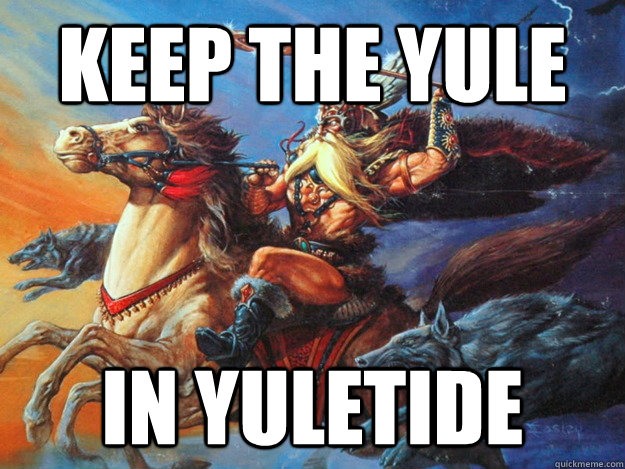 Keep the yule in yuletide  Yule Odin