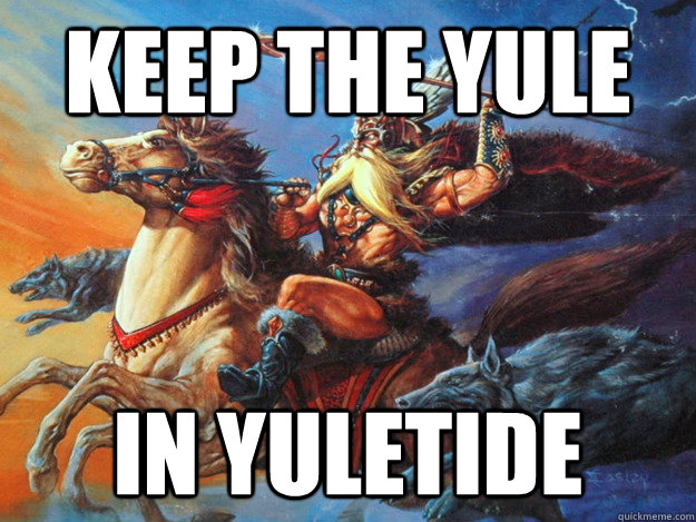 Keep the Yule in Yuletide - Keep the Yule in Yuletide  Yule Odin