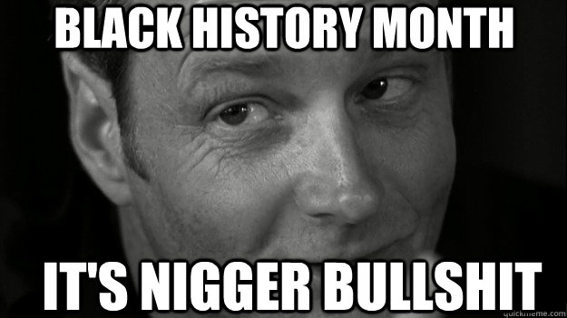 black history month It's Nigger bullshit  