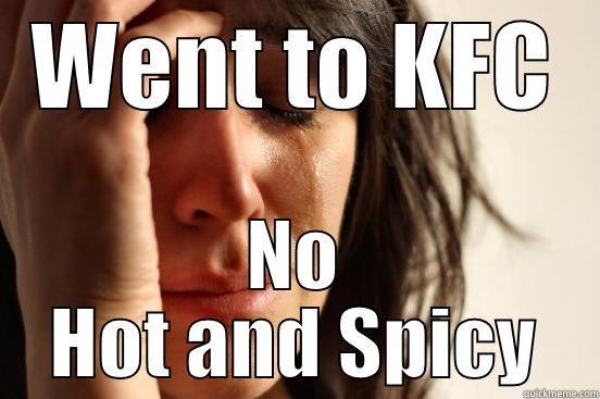 WENT TO KFC NO HOT AND SPICY First World Problems