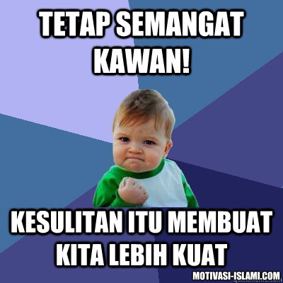Tetap Semangat Kawan! Kesulitan Itu Membuat Kita Lebih Kuat motivasi-islami.com  Success Kid