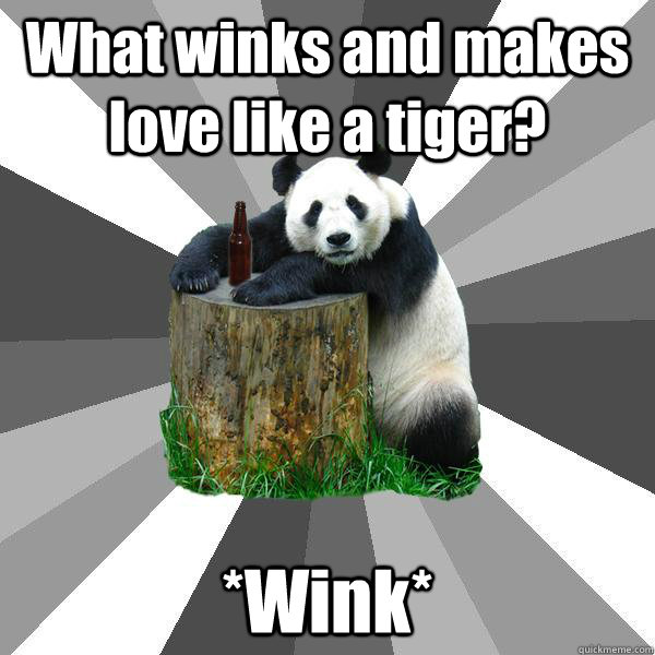 What winks and makes love like a tiger? *Wink*  Pickup-Line Panda