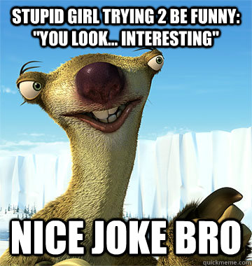 STUPID GIRL TRYING 2 BE FUNNY: 