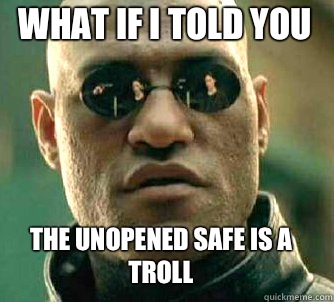 what if i told you the unopened safe is a troll  Matrix Morpheus