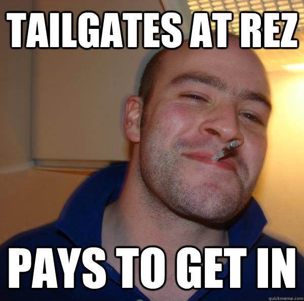 Tailgates at Rez Pays to get in Misc quickmeme