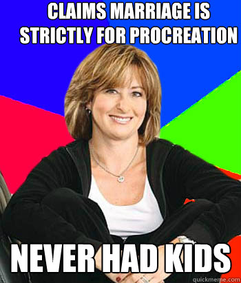 Claims marriage is strictly for procreation  Never had kids  Sheltering Suburban Mom
