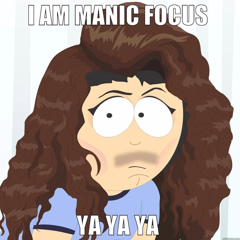 I AM MANIC FOCUS YA YA YA Misc