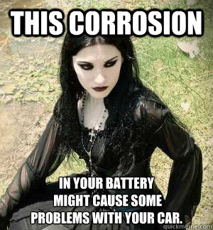 this corrosion in your battery
 might cause some 
problems with your car. - this corrosion in your battery
 might cause some 
problems with your car.  Misunderstood Goth