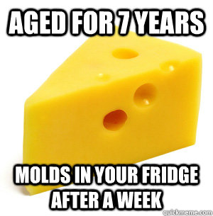 Aged for 7 years Molds in your fridge after a week - Aged for 7 years Molds in your fridge after a week  Misc
