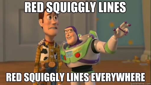 red squiggly lines red squiggly lines everywhere  Everywhere