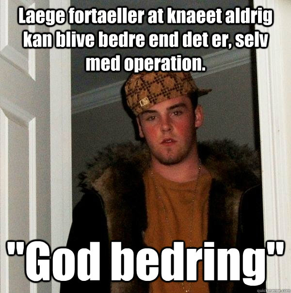 Laege fortaeller at knaeet aldrig kan blive bedre end det er, selv med operation. 