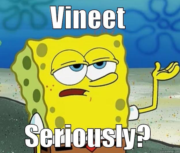 VINEET SERIOUSLY? Tough Spongebob