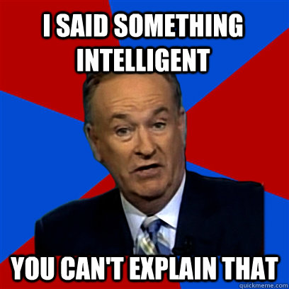 I said something intelligent you can't explain that - I said something intelligent you can't explain that  Cant Explain That