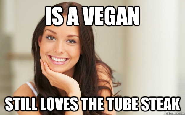 Is a vegan still loves the tube steak - Is a vegan still loves the tube steak  Good Girl Gina