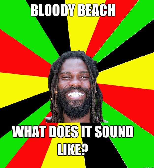 bloody beach What does it sound like?  Jamaican Man