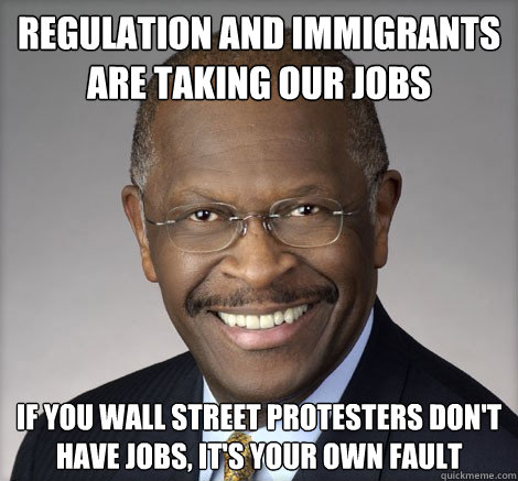 REGULATION AND IMMIGRANTS ARE TAKING OUR JOBS IF YOU WALL STREET PROTESTERS DON'T HAVE JOBS, IT'S YOUR OWN FAULT  