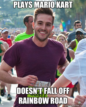 Plays Mario Kart Doesn't fall off rainbow road  Ridiculously photogenic guy