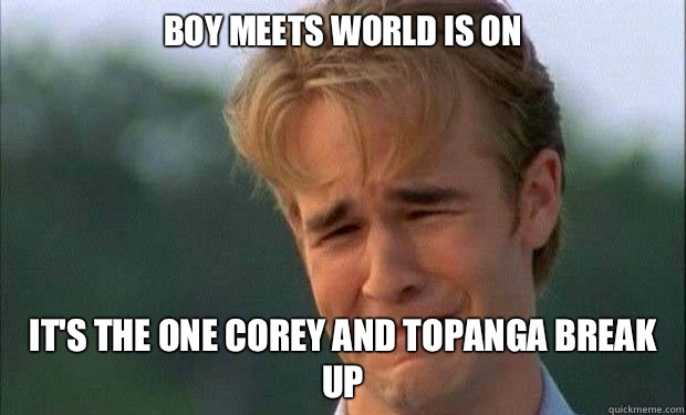 Boy Meets World Is On It's the one Corey and Topanga Break Up   james vanderbeek crying
