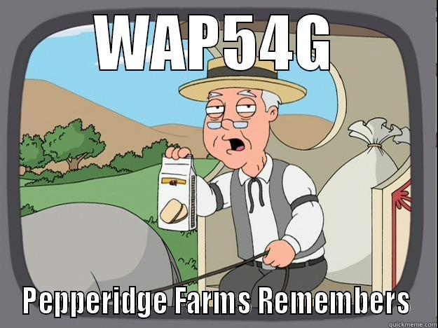 Linksys crap! - WAP54G PEPPERIDGE FARMS REMEMBERS Pepperidge Farm Remembers