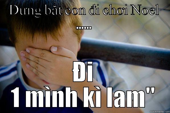 ĐƯNG BẮT CON ĐI CHƠI NOEL ...... ĐI 1 MÌNH KÌ LAM