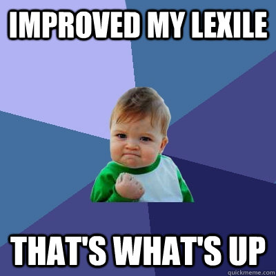 improved my lexile that's what's up - improved my lexile that's what's up  Success Kid
